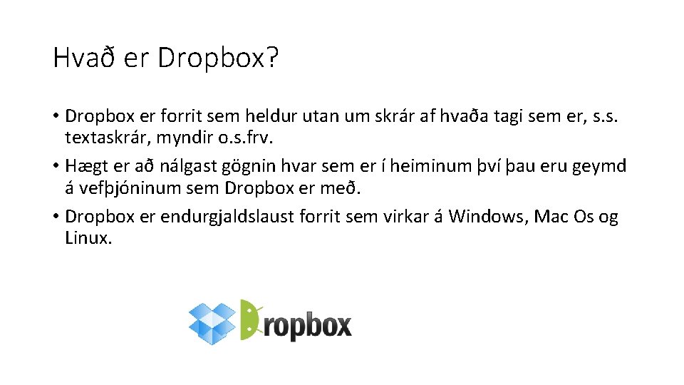 Hvað er Dropbox? • Dropbox er forrit sem heldur utan um skrár af hvaða