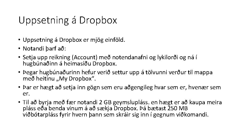 Uppsetning á Dropbox • Uppsetning á Dropbox er mjög einföld. • Notandi þarf að: