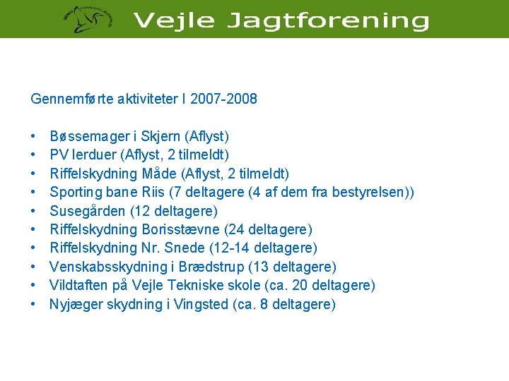 Gennemførte aktiviteter I 2007 -2008 • • • Bøssemager i Skjern (Aflyst) PV lerduer