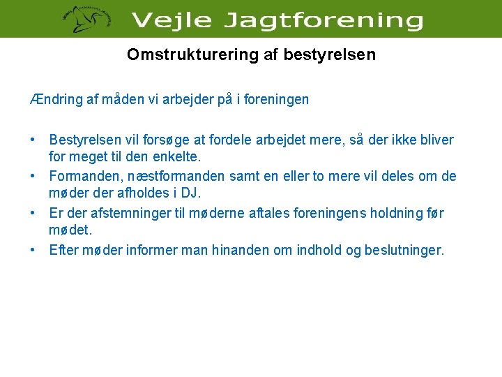 Omstrukturering af bestyrelsen Ændring af måden vi arbejder på i foreningen • Bestyrelsen vil