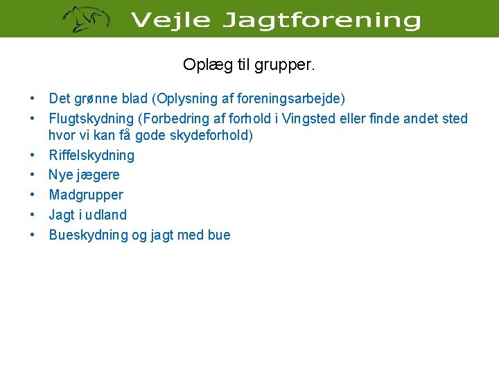 Oplæg til grupper. • Det grønne blad (Oplysning af foreningsarbejde) • Flugtskydning (Forbedring af