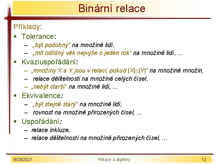 Binární relace Příklady: § Tolerance: – „být podobný“ na množině lidí, – „mít odlišný