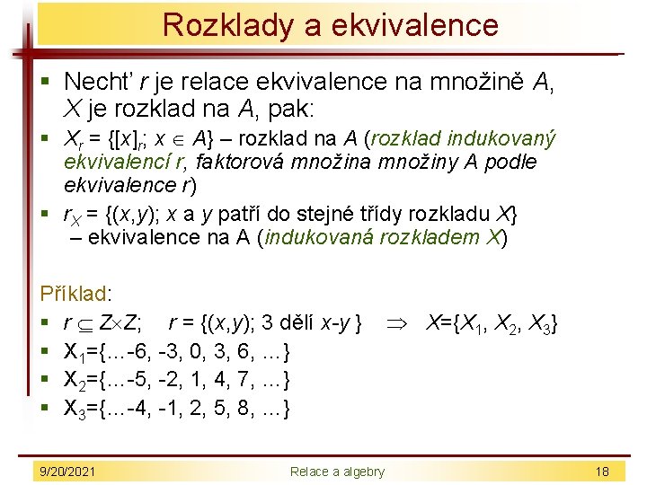 Rozklady a ekvivalence § Nechť r je relace ekvivalence na množině A, X je