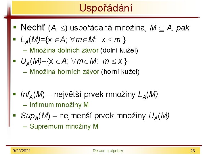 Uspořádání § Nechť (A, ) uspořádaná množina, M A, pak § LA(M)={x A; m