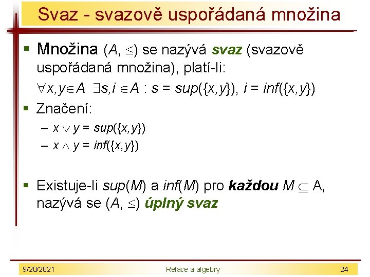 Svaz - svazově uspořádaná množina § Množina (A, ) se nazývá svaz (svazově uspořádaná