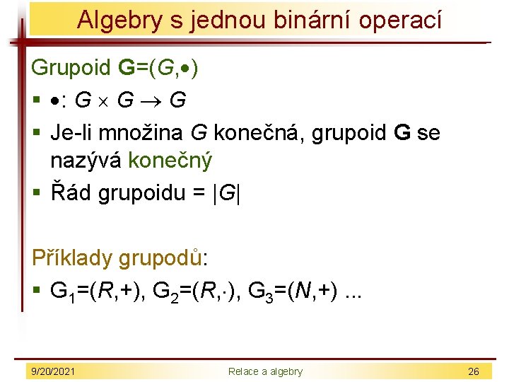 Algebry s jednou binární operací Grupoid G=(G, ) § : G G G §
