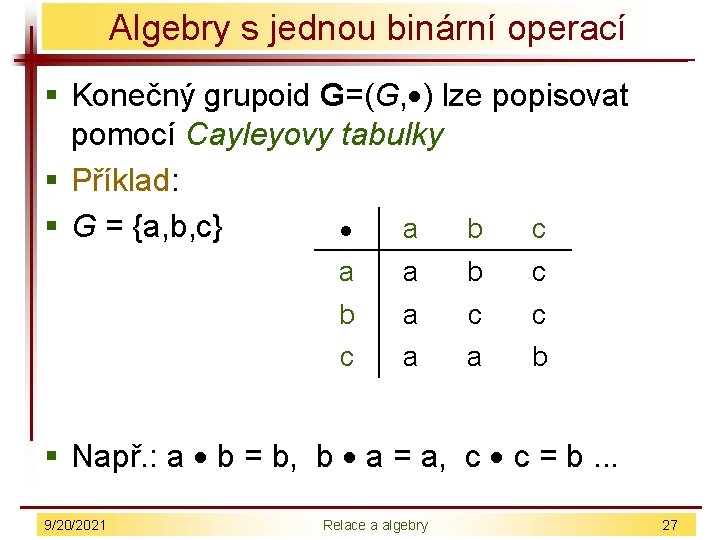 Algebry s jednou binární operací § Konečný grupoid G=(G, ) lze popisovat pomocí Cayleyovy