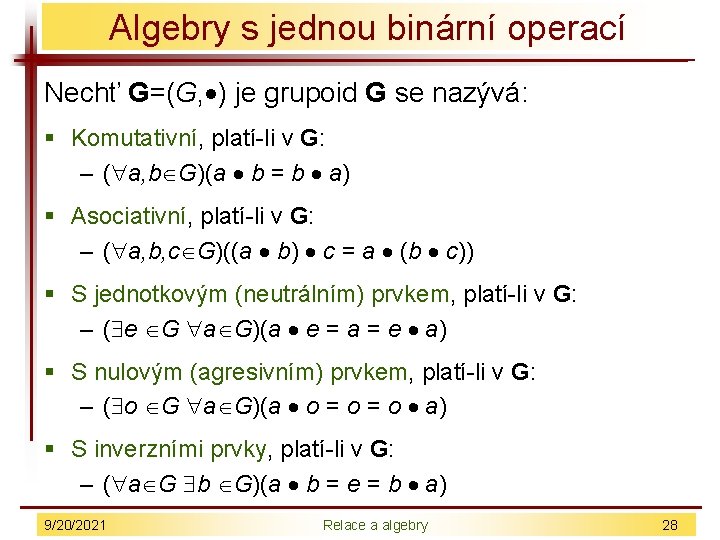 Algebry s jednou binární operací Nechť G=(G, ) je grupoid G se nazývá: §