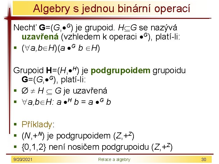 Algebry s jednou binární operací Nechť G=(G, G) je grupoid. H G se nazývá