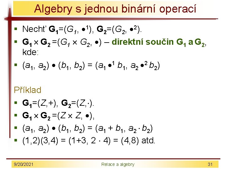 Algebry s jednou binární operací § Nechť G 1=(G 1, 1), G 2=(G 2,