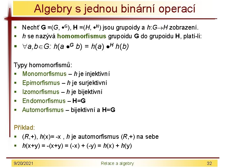 Algebry s jednou binární operací § Nechť G =(G, G), H =(H, H) jsou