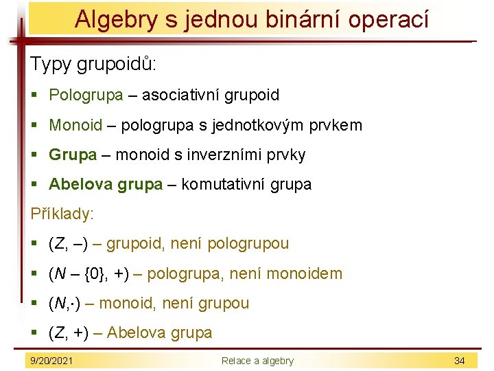 Algebry s jednou binární operací Typy grupoidů: § Pologrupa – asociativní grupoid § Monoid