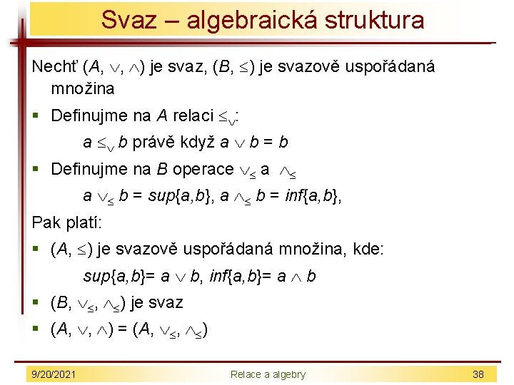 Svaz – algebraická struktura Nechť (A, , ) je svaz, (B, ) je svazově