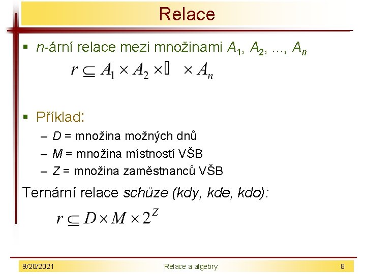 Relace § n-ární relace mezi množinami A 1, A 2, . . . ,