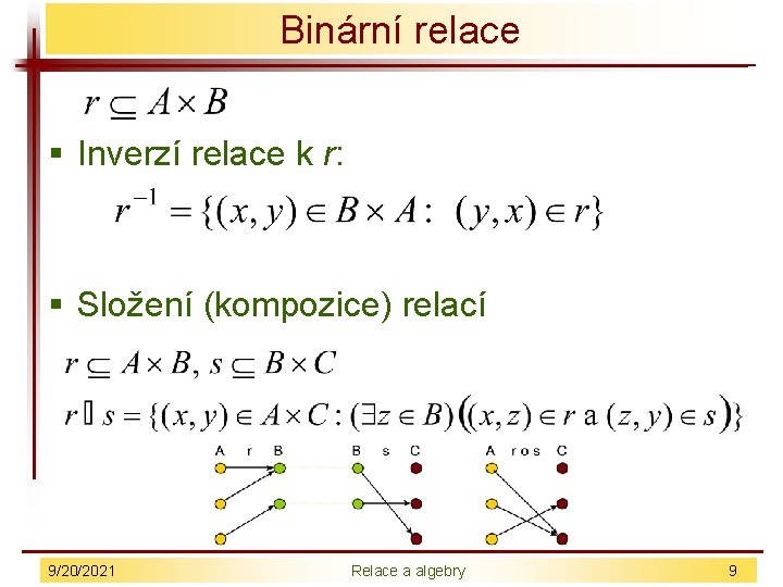Binární relace § Inverzí relace k r: § Složení (kompozice) relací 9/20/2021 Relace a