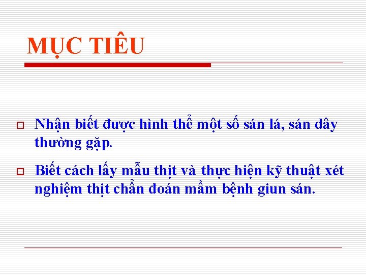 MỤC TIÊU o Nhận biết được hình thể một số sán lá, sán dây