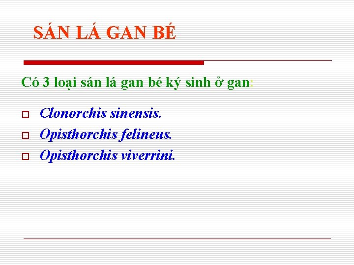 SÁN LÁ GAN BÉ Có 3 loại sán lá gan bé ký sinh ở