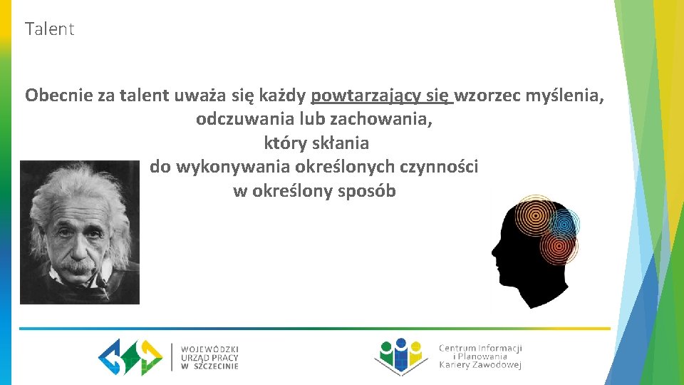 Talent Obecnie za talent uważa się każdy powtarzający się wzorzec myślenia, odczuwania lub zachowania,