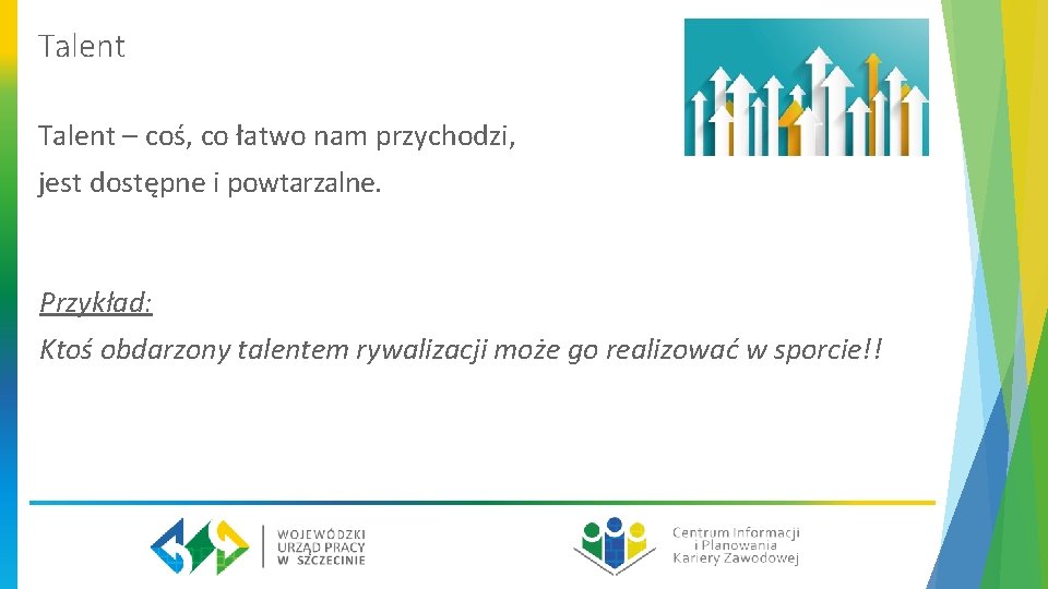 Talent – coś, co łatwo nam przychodzi, jest dostępne i powtarzalne. Przykład: Ktoś obdarzony