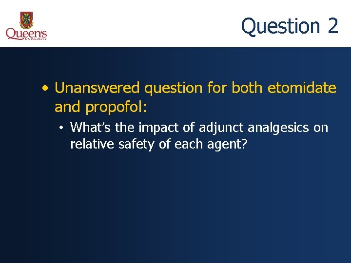 Question 2 • Unanswered question for both etomidate and propofol: • What’s the impact