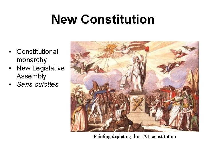 New Constitution • Constitutional monarchy • New Legislative Assembly • Sans-culottes Painting depicting the