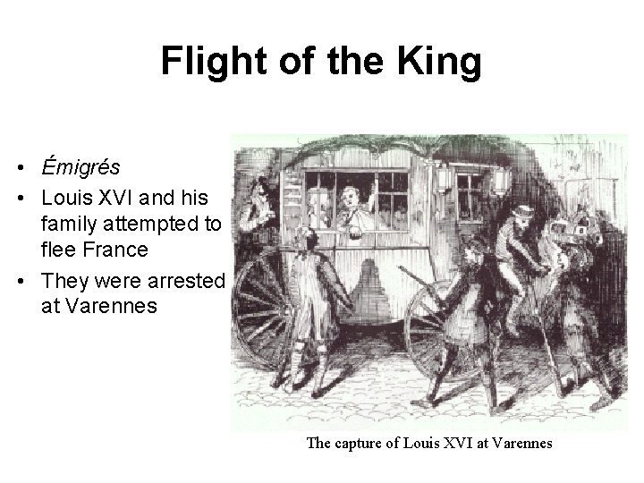 Flight of the King • Émigrés • Louis XVI and his family attempted to
