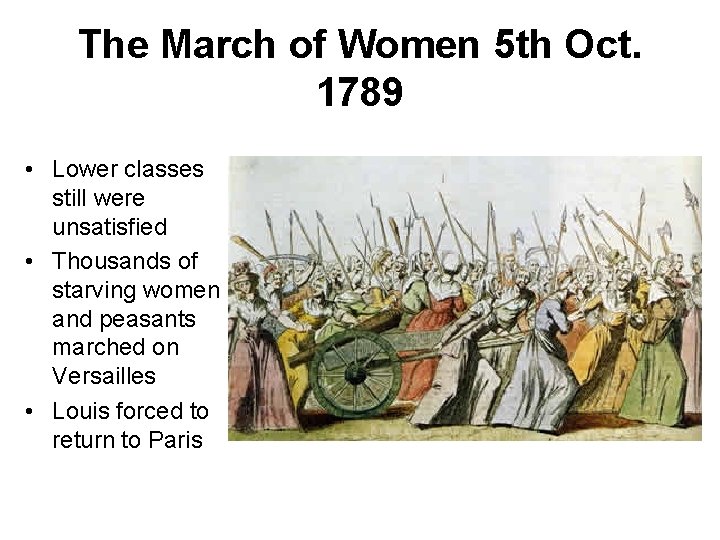 The March of Women 5 th Oct. 1789 • Lower classes still were unsatisfied