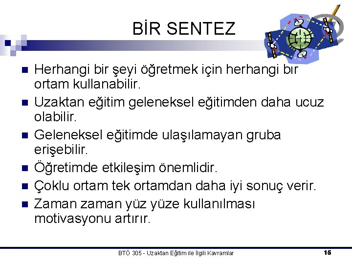 BİR SENTEZ n n n Herhangi bir şeyi öğretmek için herhangi bir ortam kullanabilir.