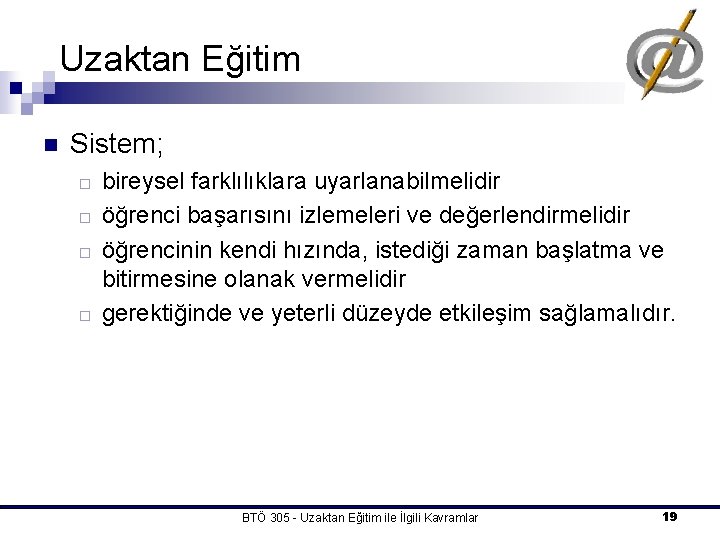 Uzaktan Eğitim n Sistem; ¨ ¨ bireysel farklılıklara uyarlanabilmelidir öğrenci başarısını izlemeleri ve değerlendirmelidir