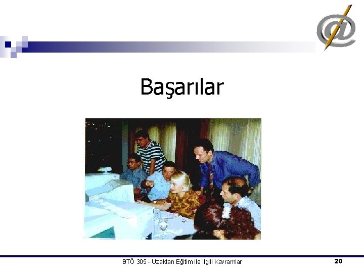 Başarılar BTÖ 305 - Uzaktan Eğitim ile İlgili Kavramlar 20 