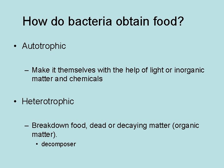 How do bacteria obtain food? • Autotrophic – Make it themselves with the help