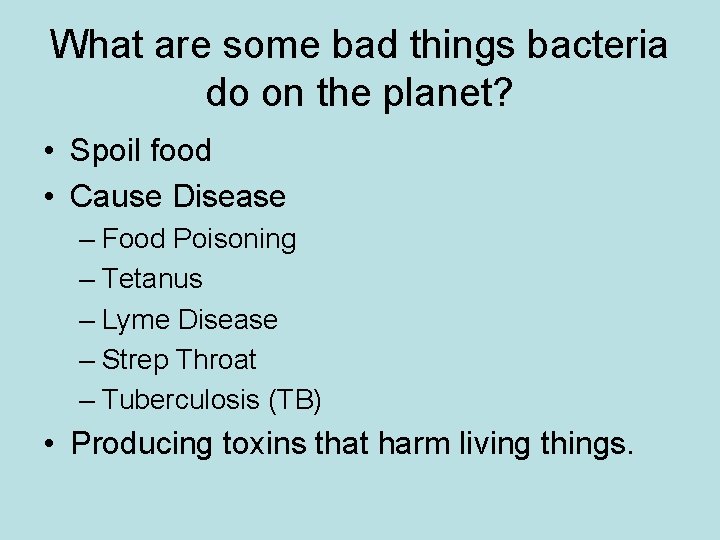 What are some bad things bacteria do on the planet? • Spoil food •