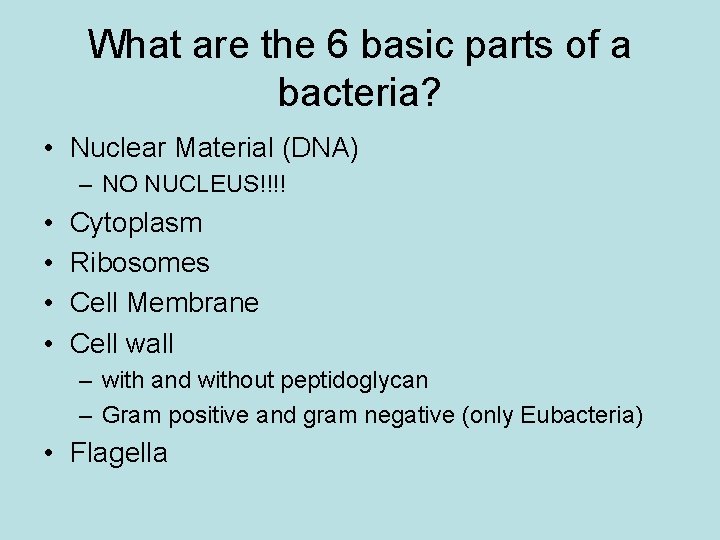 What are the 6 basic parts of a bacteria? • Nuclear Material (DNA) –