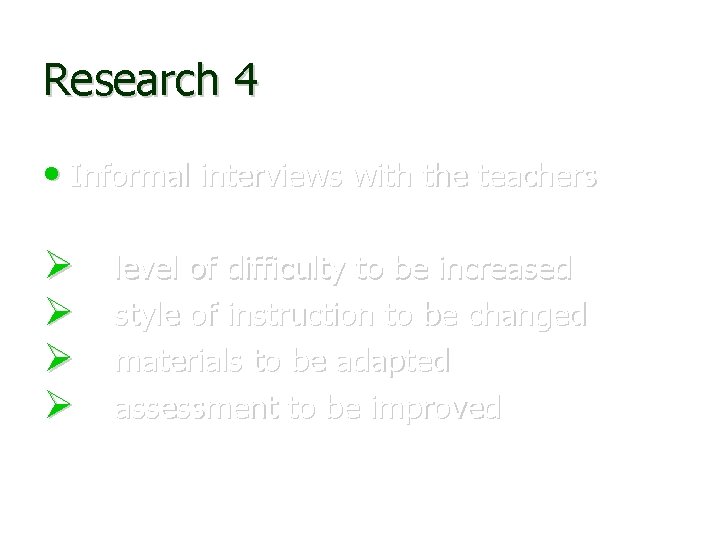 Research 4 • Informal interviews with the teachers level of difficulty to be increased