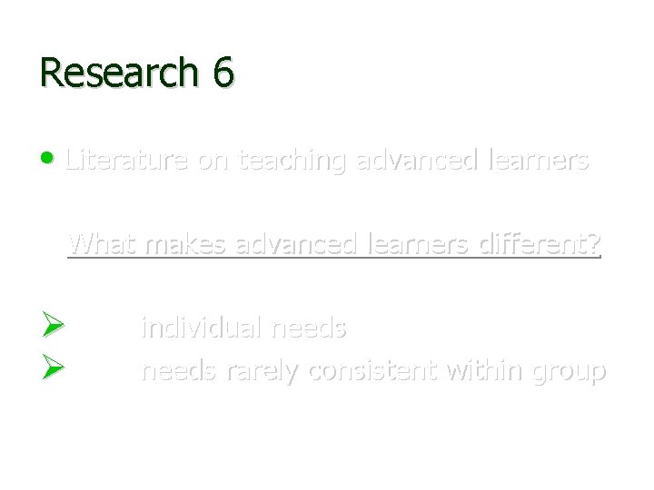 Research 6 • Literature on teaching advanced learners What makes advanced learners different? individual