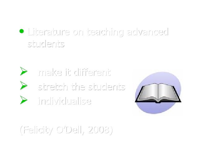  • Literature on teaching advanced students make it different stretch the students individualise