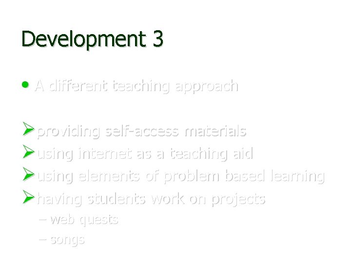 Development 3 • A different teaching approach providing self-access materials using internet as a