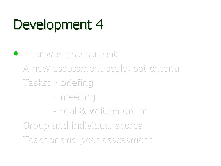 Development 4 • Improved assessment A new assessment scale, set criteria Tasks: - briefing