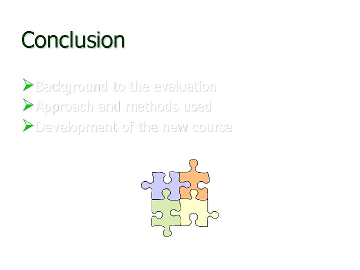 Conclusion Background to the evaluation Approach and methods used Development of the new course