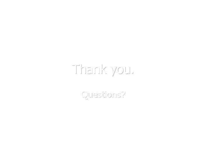 Thank you. Questions? 