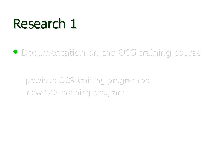 Research 1 • Documentation on the OCS training course previous OCS training program vs.