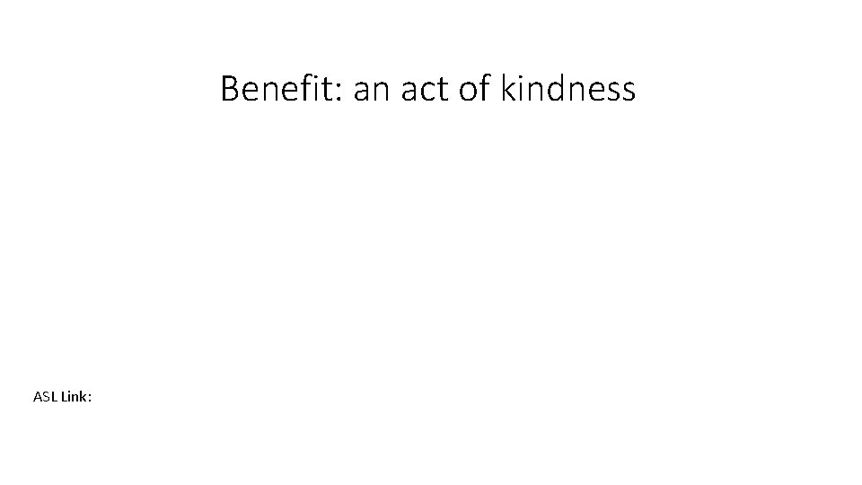 Benefit: an act of kindness ASL Link: 