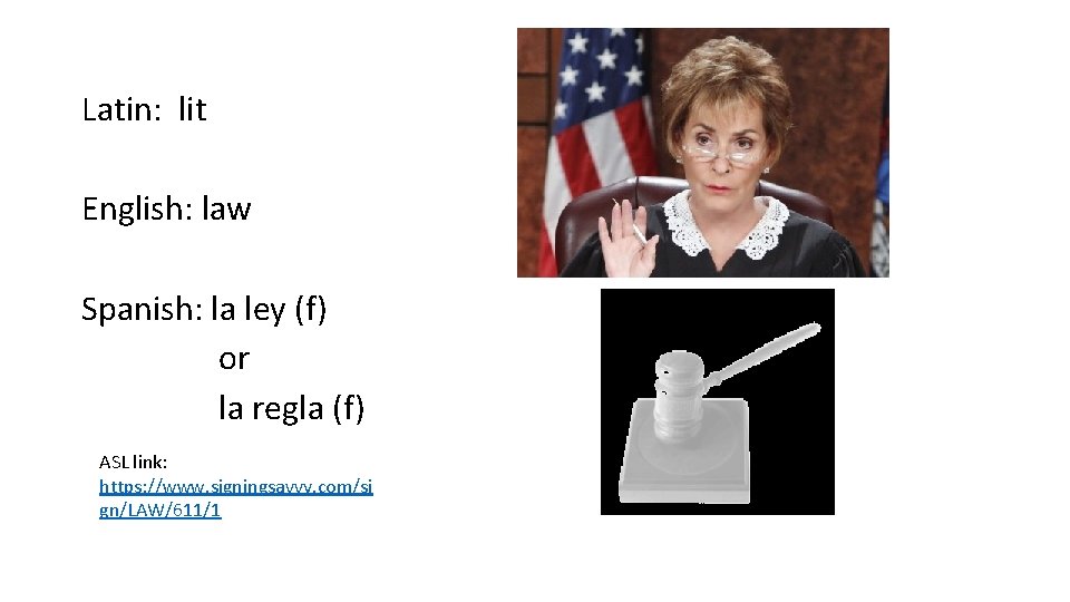 Latin: lit English: law Spanish: la ley (f) or la regla (f) ASL link: