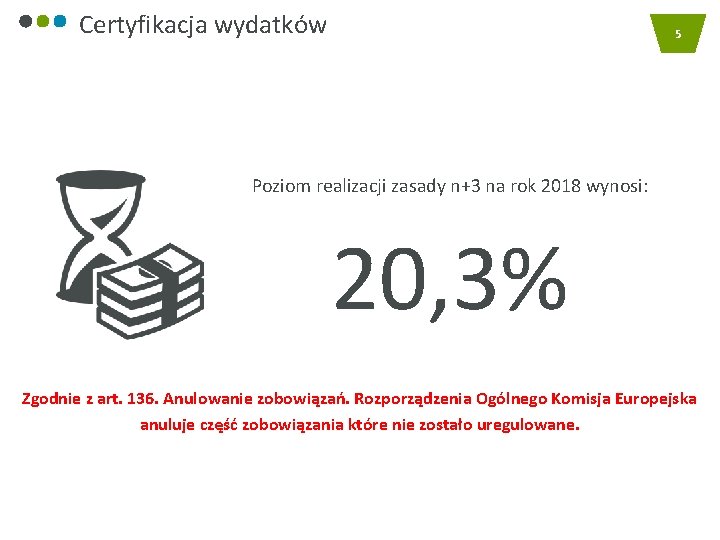 Certyfikacja wydatków 5 Poziom realizacji zasady n+3 na rok 2018 wynosi: 20, 3% Zgodnie