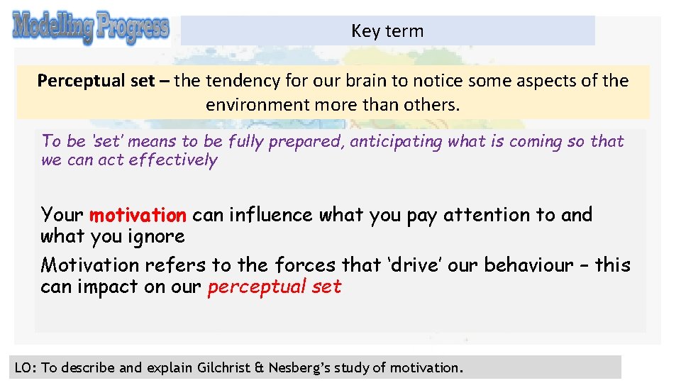 Key term Perceptual set – the tendency for our brain to notice some aspects