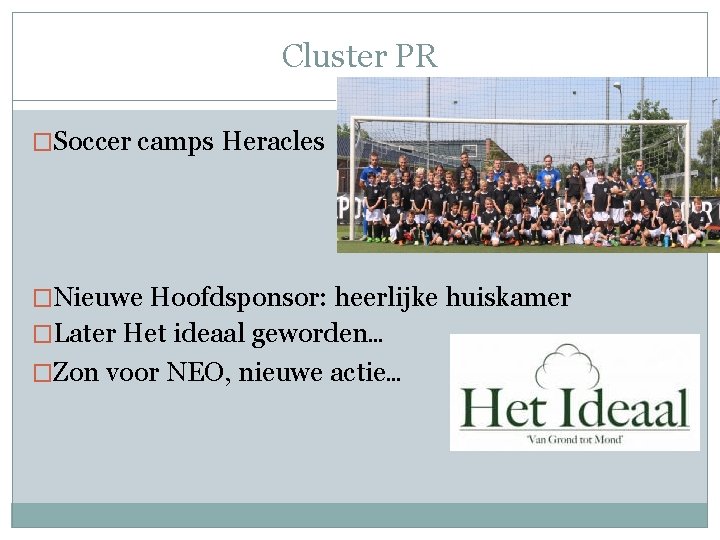 Cluster PR �Soccer camps Heracles �Nieuwe Hoofdsponsor: heerlijke huiskamer �Later Het ideaal geworden… �Zon