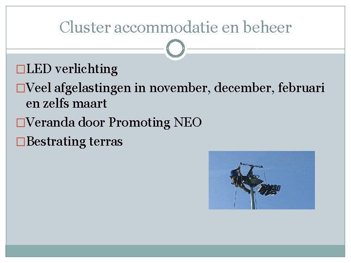 Cluster accommodatie en beheer �LED verlichting �Veel afgelastingen in november, december, februari en zelfs