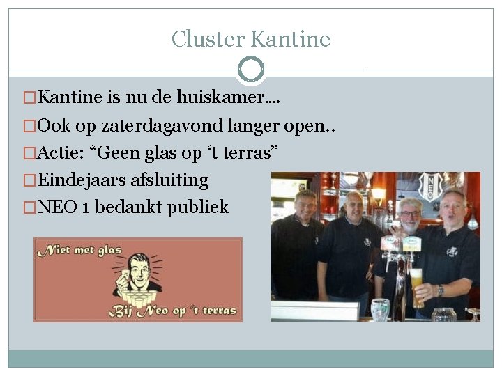 Cluster Kantine �Kantine is nu de huiskamer…. �Ook op zaterdagavond langer open. . �Actie: