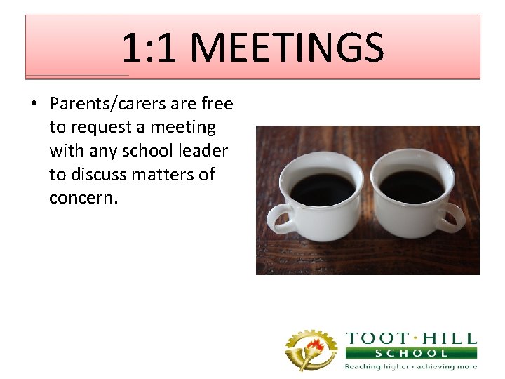 1: 1 MEETINGS • Parents/carers are free to request a meeting with any school