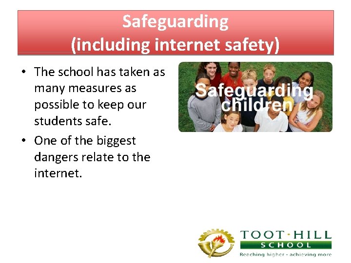 Safeguarding (including internet safety) • The school has taken as many measures as possible